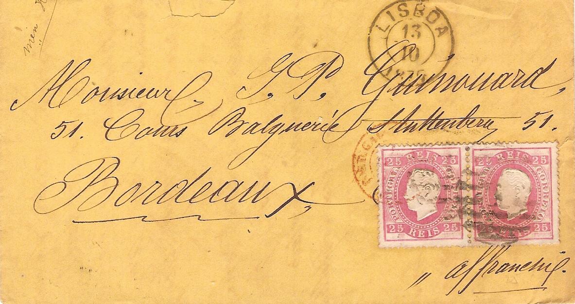 040.PL13.084.fb
13.10.1879
Sobrescrito circulado de Lisboa para Bordeaux (FranÃ§a), franquiado com dois selos (par horizontal) de 25 rÃ©is (CE 40) do tipo VI em papel liso e denteado 13 1/2, correspondente ao porte simples de uma carta atÃ© 15 gramas com destino a FranÃ§a. Selos obliterados com carimbos de barras 3:2:3 Nr. 1 de Lisboa. Carimbos datados de Lisboa (duplo cÃ­rculo), de trÃ¢nsito e de chegada.
