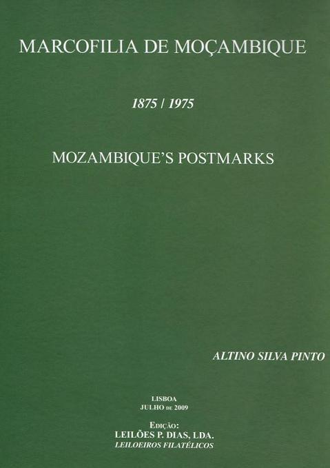 MARCOFILIA de MOÃ‡AMBIQUE - 1875 / 1975
Autor: Altino Silva Pinto
Editor: LeilÃµes P. Dias, Lda
Local/Ano: Lisboa. 2009
PÃ¡ginas/Formato: 241. 297x210 mm (ediÃ§Ã£o normal) ou 219x302 mm (ediÃ§Ã£o especial de 100 ex., capa dura)
